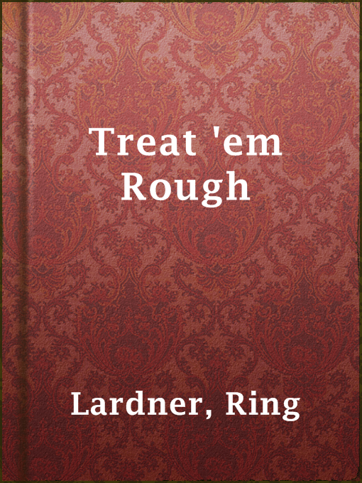 Title details for Treat 'em Rough by Ring Lardner - Available